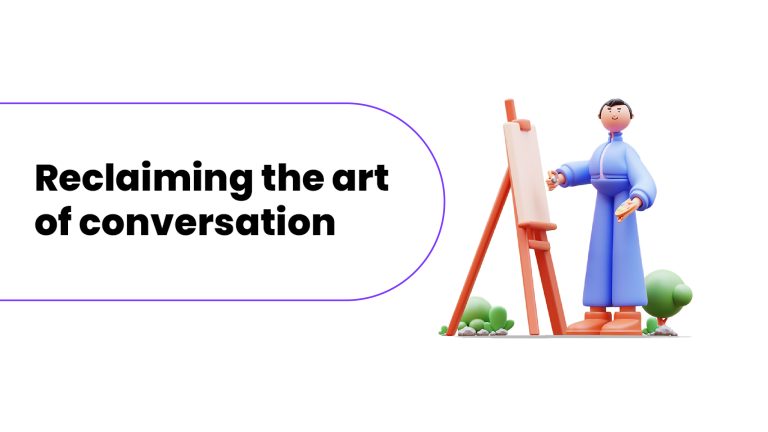 Reclaiming the art of conversation