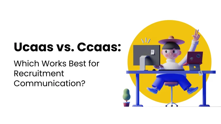 Ucaas vs Ccaas: Which Works Best for Recruitment communication?