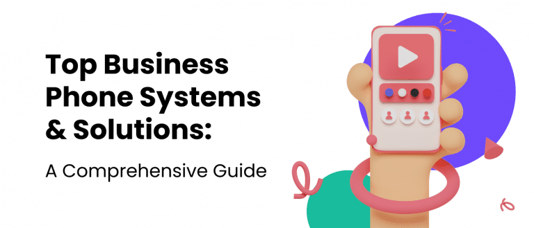 Top Business Phone Systems & Solutions: A Comprehensive Guide